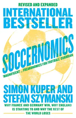 Soccernomics (2022 World Cup Edition) - Pourquoi la France et l'Allemagne gagnent, pourquoi l'Angleterre commence à gagner et pourquoi le reste du monde perd - Soccernomics (2022 World Cup Edition) - Why France and Germany Win, Why England is Starting to and Why the Rest of the World Loses