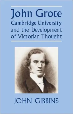 John Grote, l'université de Cambridge et le développement de la pensée victorienne - John Grote, Cambridge University and the Development of Victorian Thought
