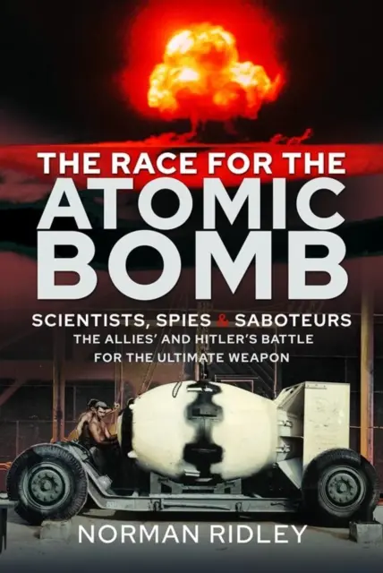 La course à la bombe atomique : Scientifiques, espions et saboteurs - La bataille des Alliés et d'Hitler pour l'arme ultime - The Race for the Atomic Bomb: Scientists, Spies and Saboteurs - The Allies' and Hitler's Battle for the Ultimate Weapon