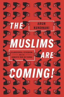Les musulmans arrivent ! - Islamophobie, extrémisme et guerre intérieure contre le terrorisme - Muslims Are Coming! - Islamophobia, Extremism, and the Domestic War on Terror