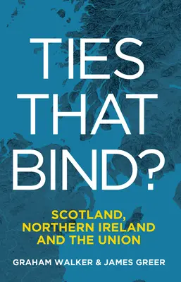 Les liens qui unissent : L'Écosse, l'Irlande du Nord et l'Union - Ties That Bind?: Scotland, Northern Ireland and the Union