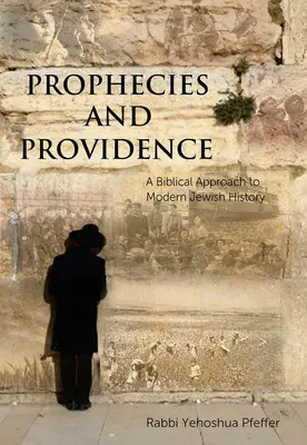 Prophéties et providence : Une approche biblique de l'histoire juive moderne - Prophecies and Providence: A Biblical Approach to Modern Jewish History