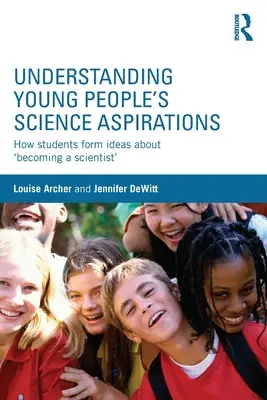 Comprendre les aspirations scientifiques des jeunes : Comment les élèves se font une idée de ce qu'est « devenir un scientifique » ? - Understanding Young People's Science Aspirations: How students form ideas about 'becoming a scientist'