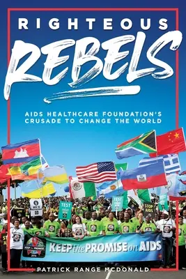 Righteous Rebels [édition révisée] : La croisade de l'AIDS Healthcare Foundation pour changer le monde - Righteous Rebels [Revised Edition]: AIDS Healthcare Foundation's Crusade to Change the World