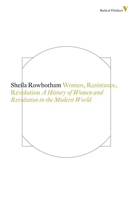 Femmes, résistance et révolution - Une histoire des femmes et de la révolution dans le monde moderne - Women, Resistance and Revolution - A History of Women and Revolution in the Modern World