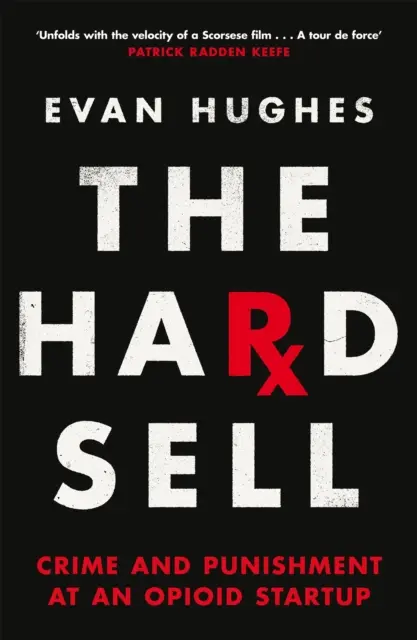 Hard Sell - Crime and Punishment at an Opioid Startup (en anglais) - Hard Sell - Crime and Punishment at an Opioid Startup