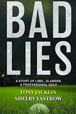 Mauvais mensonges : Une histoire de diffamation et de golf professionnel - Bad Lies: A Story of Libel, Slander, and Professional Golf