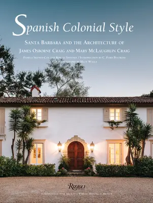 Style colonial espagnol - Santa Barbara et l'architecture de James Osborne Craig et Mary McLaughlin Craig - Spanish Colonial Style - Santa Barbara and the Architecture of James Osborne Craig and Mary McLaughlin Craig