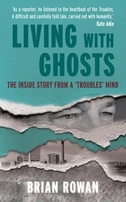 Vivre avec des fantômes - L'histoire intérieure d'un esprit en proie aux troubles - Living with Ghosts - The Inside Story from a 'Troubles' Mind