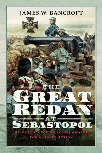 Le grand redan de Sébastopol : le plus grand nombre de Croix de Victoria décernées pour une seule action - The Great Redan at Sebastopol: The Most Victoria Crosses Awarded for a Single Action