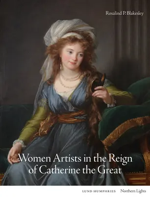 Les femmes artistes sous le règne de Catherine la Grande - Women Artists in the Reign of Catherine the Great