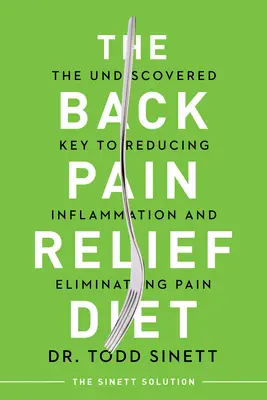 The Back Pain Relief Diet : La clé inconnue de la réduction de l'inflammation et de l'élimination de la douleur - The Back Pain Relief Diet: The Undiscovered Key to Reducing Inflammation and Eliminating Pain