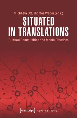 Situés dans les traductions : Communautés culturelles et pratiques médiatiques - Situated in Translations: Cultural Communities and Media Practices