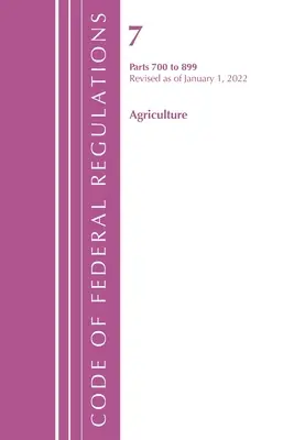 Code of Federal Regulations, Title 07 Agriculture 700-899, Revised as of January 1, 2022 (Office of the Federal Register (U S ))