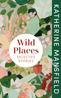 Lieux sauvages : Histoires choisies - Wild Places: Selected Stories