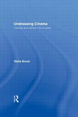 Déshabiller le cinéma : Vêtements et identité au cinéma - Undressing Cinema: Clothing and identity in the movies