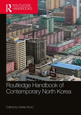 Routledge Handbook of Contemporary North Korea (en anglais) - Routledge Handbook of Contemporary North Korea