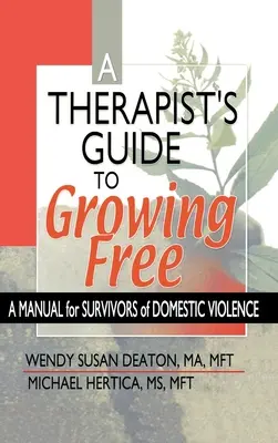 Therapist's Guide to Growing Free - A Manual for Survivors of Domestic Violence (Guide du thérapeute pour devenir libre - Manuel pour les survivants de la violence domestique) - Therapist's Guide to Growing Free - A Manual for Survivors of Domestic Violence