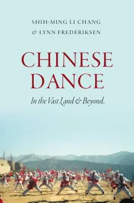 La danse chinoise : Dans le vaste pays et au-delà - Chinese Dance: In the Vast Land and Beyond