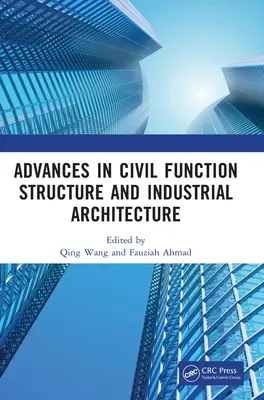 Avancées dans le domaine de la fonction civile, de la structure et de l'architecture industrielle : Actes de la 5e conférence internationale sur la fonction civile, la structure et l'architecture industrielle - Advances in Civil Function Structure and Industrial Architecture: Proceedings of the 5th International Conference on Civil Function Structure and Indu