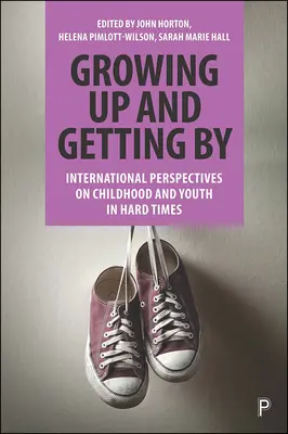 Grandir et s'en sortir : Perspectives internationales sur l'enfance et la jeunesse dans les temps difficiles - Growing Up and Getting by: International Perspectives on Childhood and Youth in Hard Times