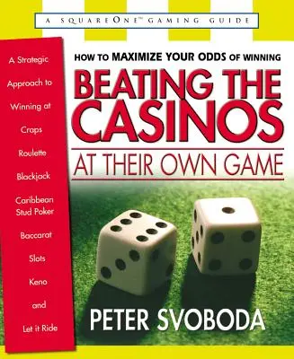 Battre les casinos à leur propre jeu : Une approche stratégique pour gagner au craps, à la roulette, au blackjack, au Caribbean Stud Poker, au baccarat, aux machines à sous, au keno et à la loterie. - Beating the Casinos at Their Own Game: A Strategic Approach to Winning at Craps, Roulette, Blackjack, Caribbean Stud Poker, Baccarat, Slots, Keno, and