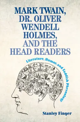 Mark Twain, Dr. Oliver Wendell Holmes, and the Head Readers : Littérature, humour et phrénologie à la mode - Mark Twain, Dr. Oliver Wendell Holmes, and the Head Readers: Literature, Humor, and Faddish Phrenology