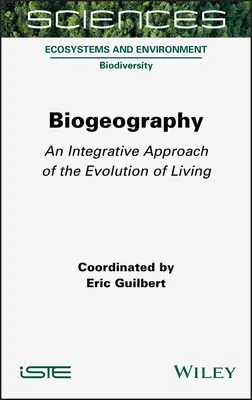 Biogéographie : Une approche intégrative de l'évolution du vivant - Biogeography: An Integrative Approach of the Evolution of Living