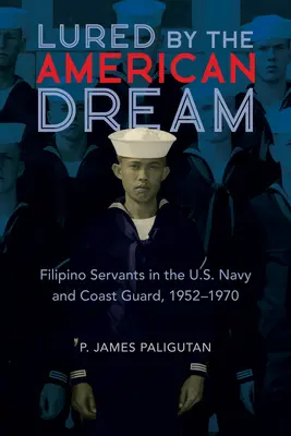 L'attrait du rêve américain : Les serviteurs philippins dans la marine et les garde-côtes américains, 1952-1970 - Lured by the American Dream: Filipino Servants in the U.S. Navy and Coast Guard, 1952-1970