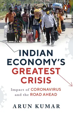 La plus grande crise de l'économie indienne : L'impact du coronavirus et le chemin à parcourir - Indian Economy's Greatest Crisis: Impact of Coronavirus and the Road Ahead