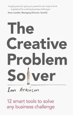 The Creative Problem Solver : 12 Smart Tools to Solve Any Business Challenge (La résolution créative de problèmes : 12 outils intelligents pour résoudre n'importe quel défi commercial) - The Creative Problem Solver: 12 Smart Tools to Solve Any Business Challenge