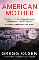 American Mother - L'histoire vraie d'une famille en difficulté, de la maternité et des empoisonnements au cyanure qui ont secoué le monde. - American Mother - The true story of a troubled family, motherhood, and the cyanide poisonings that shook the world