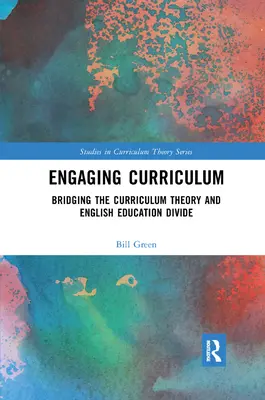 Engaging Curriculum : Combler le fossé entre la théorie du curriculum et l'enseignement de l'anglais - Engaging Curriculum: Bridging the Curriculum Theory and English Education Divide