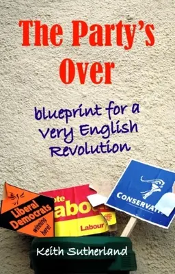 La fête est finie : Plan d'une révolution très anglaise - Party's Over: Blueprint for a Very English Revolution