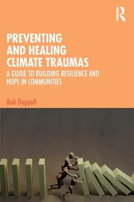 Prévenir et guérir les traumatismes climatiques : un guide pour renforcer la résilience et l'espoir dans les communautés - Preventing and Healing Climate Traumas: A Guide to Building Resilience and Hope in Communities