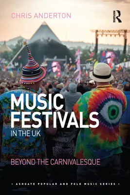 Les festivals de musique au Royaume-Uni : Au-delà du carnavalesque - Music Festivals in the UK: Beyond the Carnivalesque