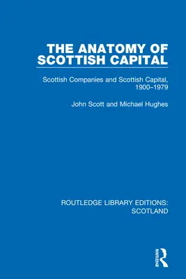 L'anatomie du capital écossais : Les entreprises et les capitaux écossais, 1900-1979 - The Anatomy of Scottish Capital: Scottish Companies and Scottish Capital, 1900-1979