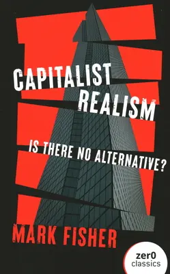 Le réalisme capitaliste : n'y a-t-il pas d'alternative ? - Capitalist Realism: Is There No Alternative?