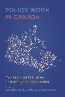 Le travail sur les politiques au Canada : Pratiques professionnelles et capacités d'analyse - Policy Work in Canada: Professional Practices and Analytical Capacities