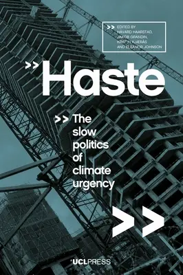La hâte : La politique lente de l'urgence climatique - Haste: The Slow Politics of Climate Urgency