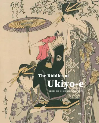 Les énigmes de l'Ukiyo-E : les femmes et les hommes dans les estampes japonaises - The Riddles of Ukiyo-E: Women and Men in Japanese Prints