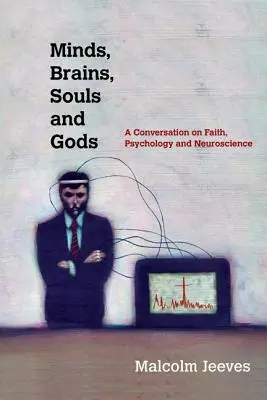 L'esprit, le cerveau, l'âme et les dieux - Une conversation sur la foi, la psychologie et les neurosciences - Minds, Brains, Souls and Gods - A Conversation on Faith, Psychology and Neuroscience