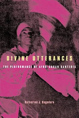 Divine Utterances : La performance de la Santeria afro-cubaine [Avec CD] - Divine Utterances: The Performance of Afro-Cuban Santeria [With CD]