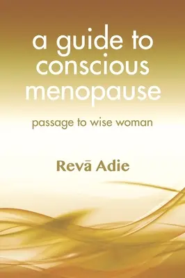 Guide de la ménopause consciente : Passage à la femme sage - A Guide to Conscious Menopause: Passage to Wise Woman