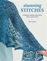 Stunning Stitches - 21 châles, écharpes et vaches que vous adorerez tricoter - Stunning Stitches - 21 Shawls, Scarves, and Cowls You'll Love to Knit