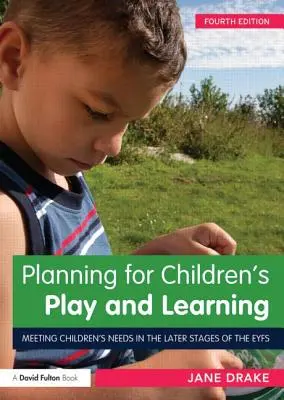 Planifier le jeu et l'apprentissage des enfants : Répondre aux besoins des enfants aux derniers stades de l'enfance - Planning for Children's Play and Learning: Meeting Children's Needs in the Later Stages of the Eyfs