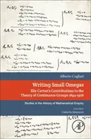 L'écriture des petits omégas - Les contributions d'Elie Cartan à la théorie des groupes continus 1894-1926 - Writing Small Omegas - Elie Cartan's Contributions to the Theory of Continuous Groups 1894-1926