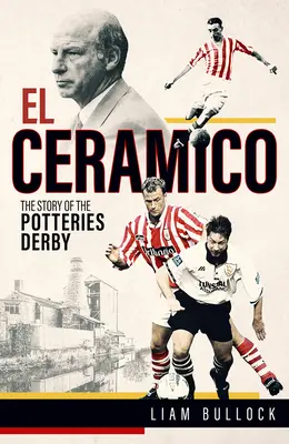 El Ceramico : L'histoire du Derby des Poteries - El El Ceramico: The Story of the Potteries Derby