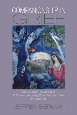 Le compagnonnage dans le deuil : L'amour et la perte dans les mémoires de C. S. Lewis, John Bayley, Donald Hall, Joan Didion et Calvin Trillin - Companionship in Grief: Love and Loss in the Memoirs of C. S. Lewis, John Bayley, Donald Hall, Joan Didion, and Calvin Trillin