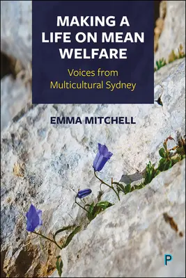 Faire sa vie avec l'aide sociale : Voix de la ville multiculturelle de Sydney - Making a Life on Mean Welfare: Voices from Multicultural Sydney